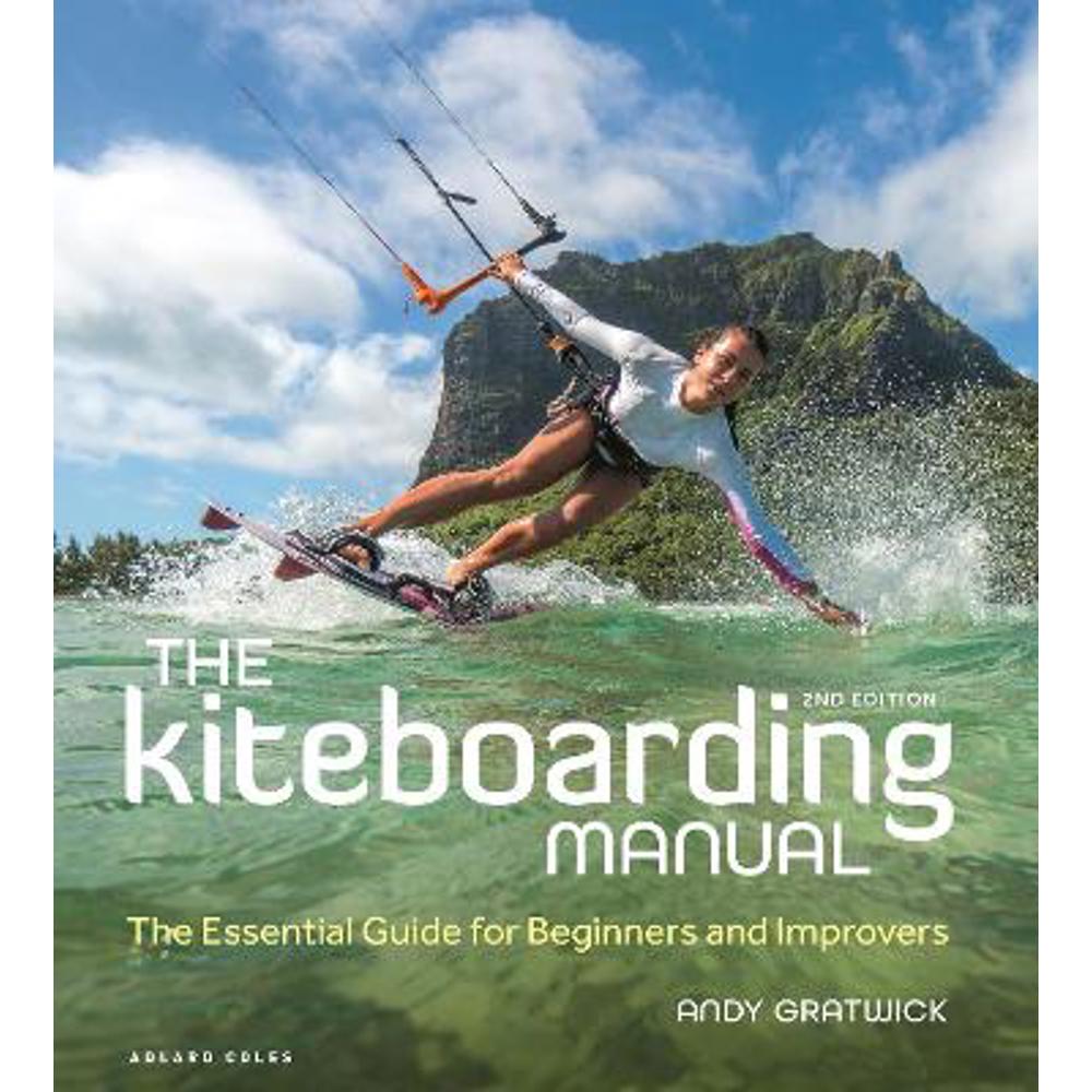 The Kiteboarding Manual 2nd edition: The Essential Guide for Beginners and Improvers (Paperback) - Andy Gratwick (Head of Training BKSA)